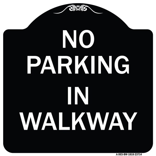 Signmission No Parking in Walkway Heavy-Gauge Aluminum Architectural Sign, 18" x 18", BW-1818-23714 A-DES-BW-1818-23714 - main